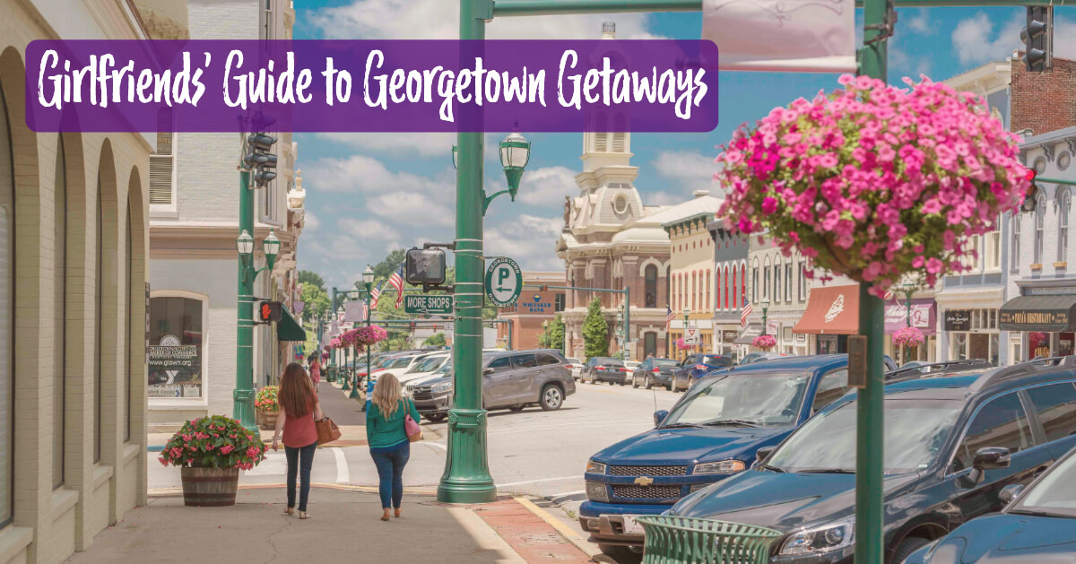 Girlfriends’ Guide to Georgetown Getaways