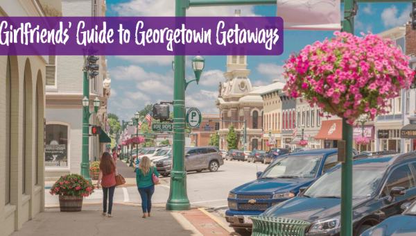 Girlfriends’ Guide to Georgetown Getaways