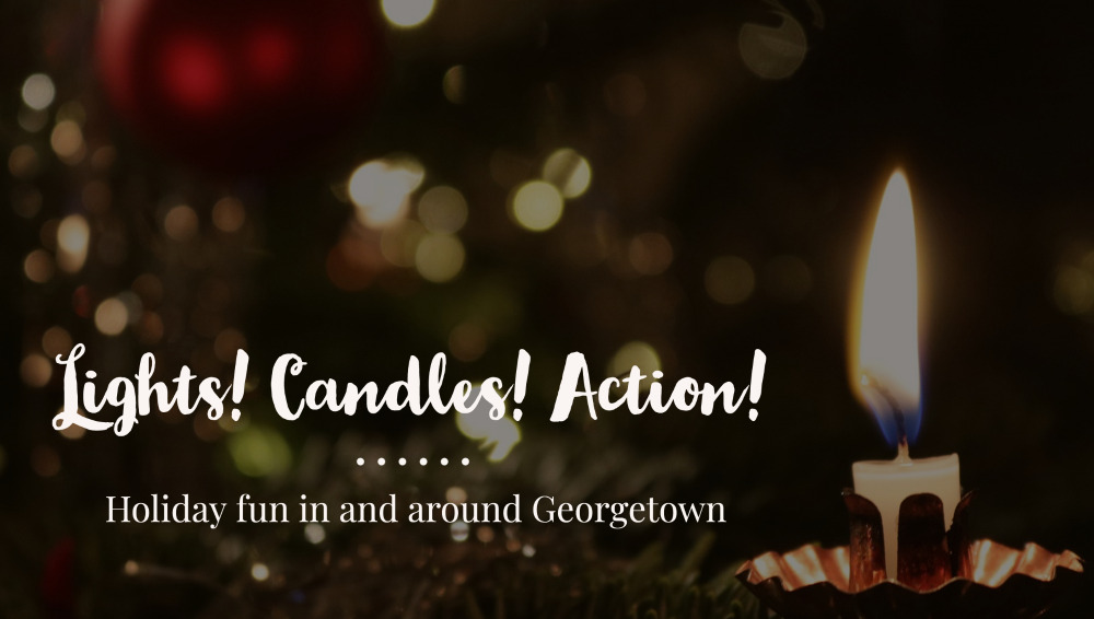 Lights! Candles! Action! Holiday fun in and around Georgetown